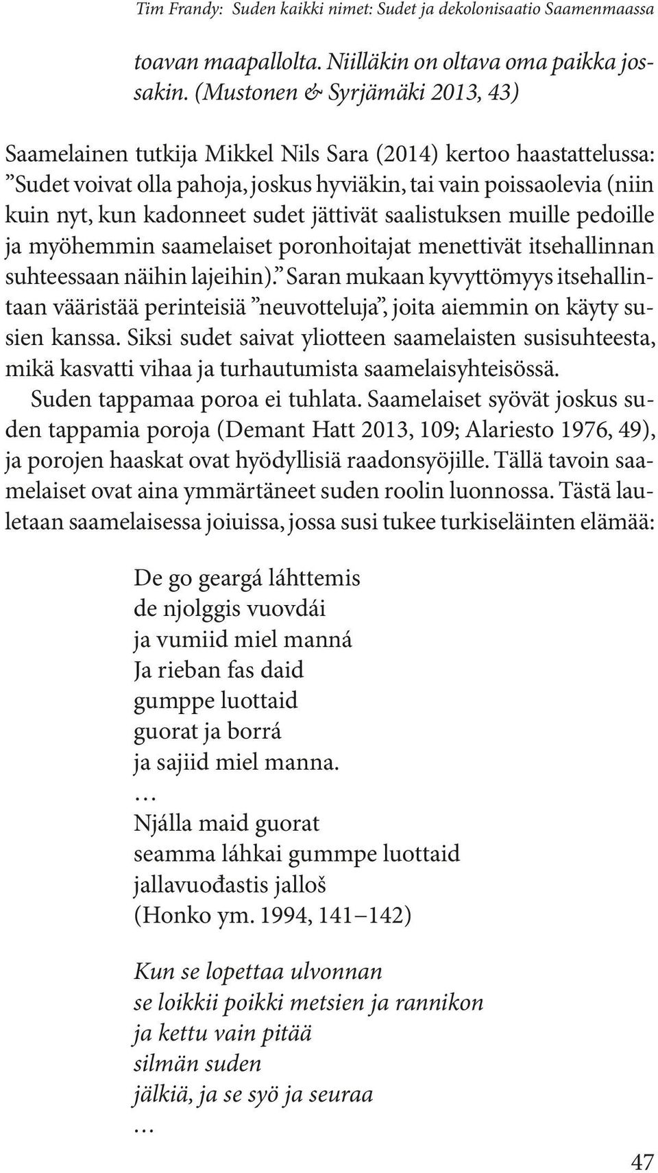 jättivät saalistuksen muille pedoille ja myöhemmin saamelaiset poronhoitajat menettivät itse hallinnan suhteessaan näihin lajeihin).