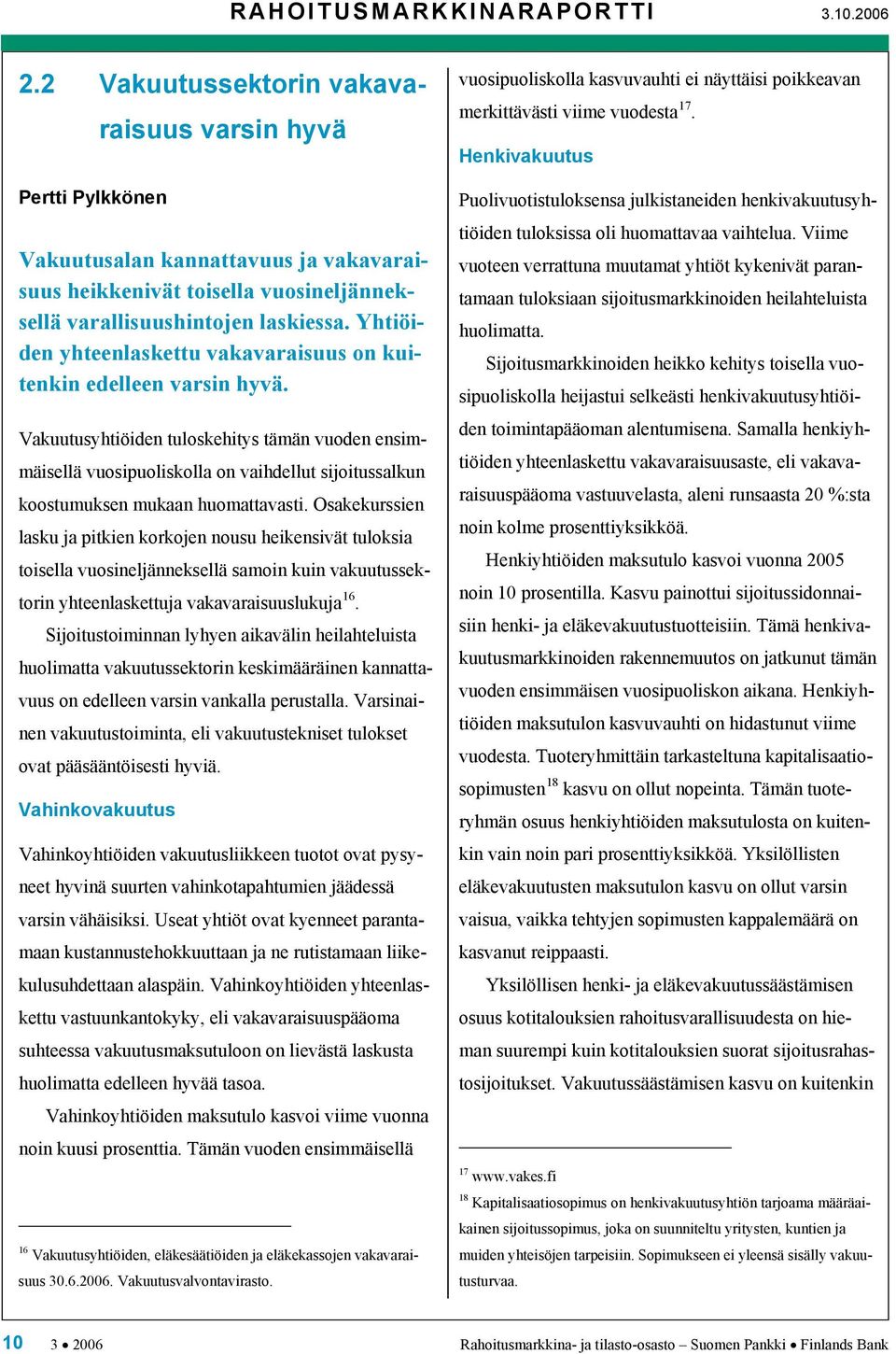 Yhtiöiden yhteenlaskettu vakavaraisuus on kuitenkin edelleen varsin hyvä.