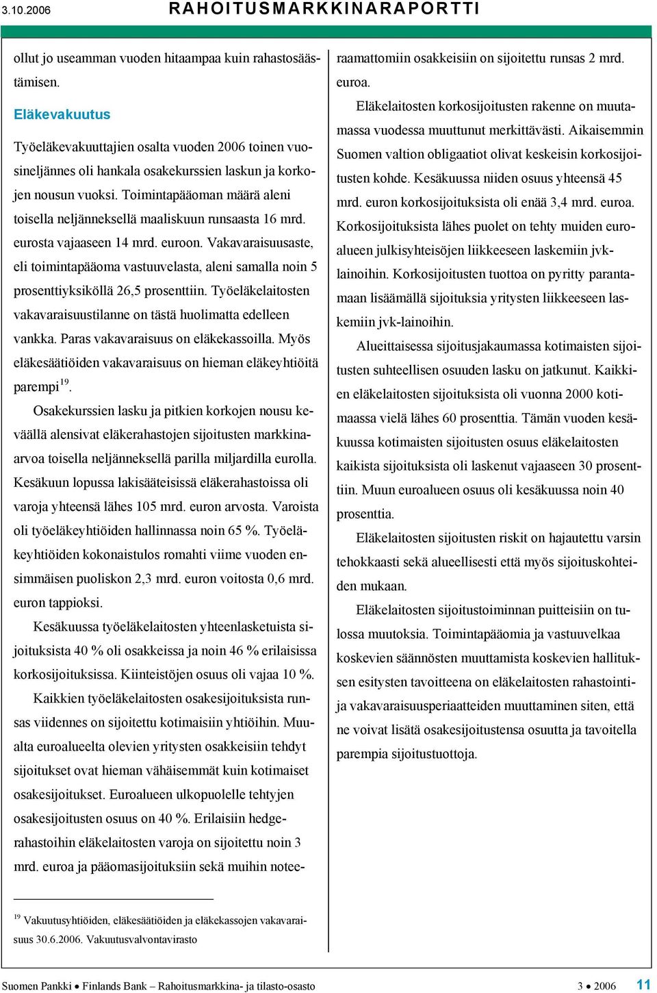 Toimintapääoman määrä aleni toisella neljänneksellä maaliskuun runsaasta 16 mrd. eurosta vajaaseen 14 mrd. euroon.
