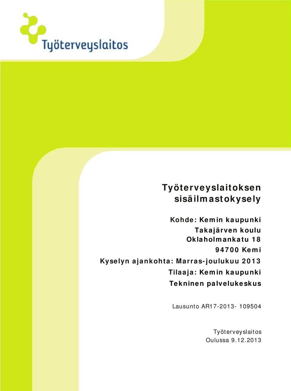 Työterveyslaitos Sisäilmastokyselypalvelu Topeliuksenkatu 41 a A, 00250 Helsinki puh 030 474 2010, email