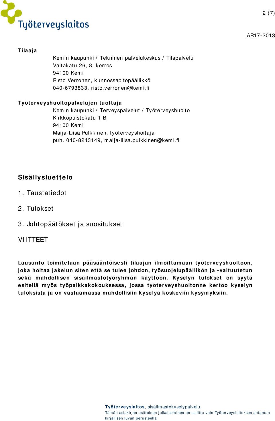 pulkkinen@kemi.fi Sisällysluettelo 1. Taustatiedot 2. Tulokset 3.