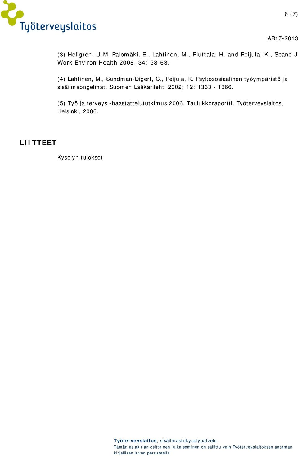 Psykososiaalinen työympäristö ja sisäilmaongelmat. Suomen Lääkärilehti 2002; 12: 1363-1366.