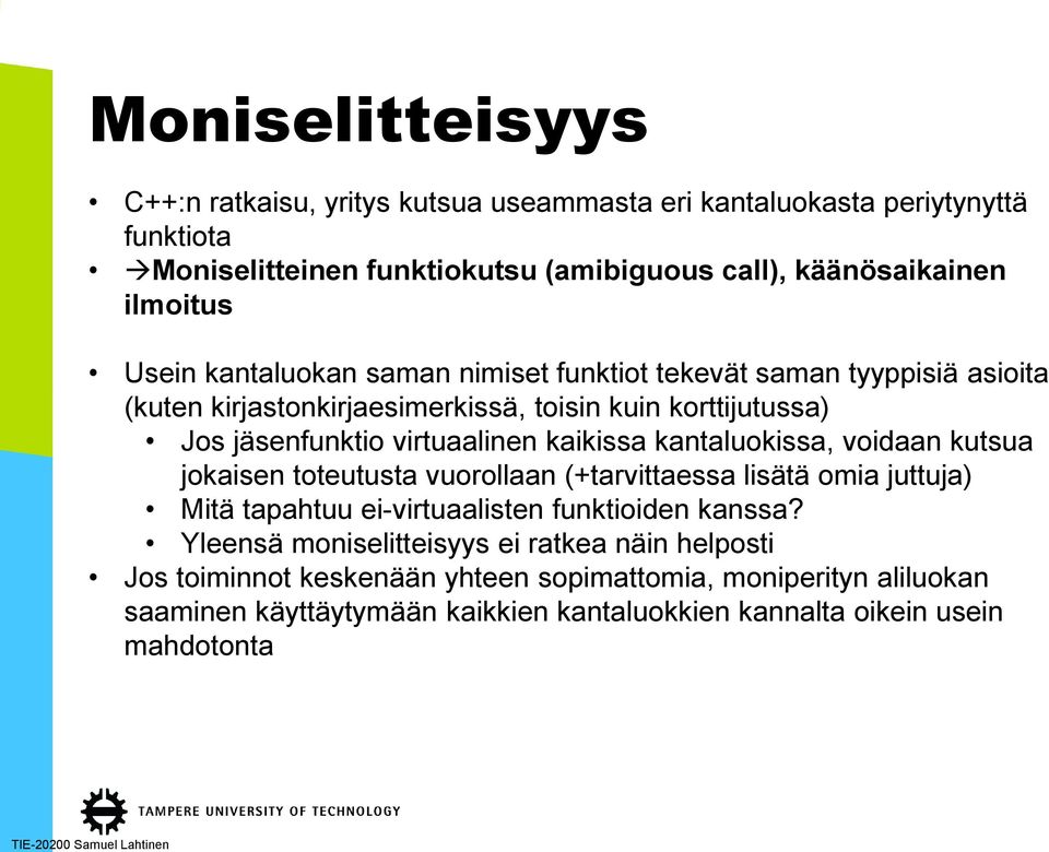 kaikissa kantaluokissa, voidaan kutsua jokaisen toteutusta vuorollaan (+tarvittaessa lisätä omia juttuja) Mitä tapahtuu ei-virtuaalisten funktioiden kanssa?