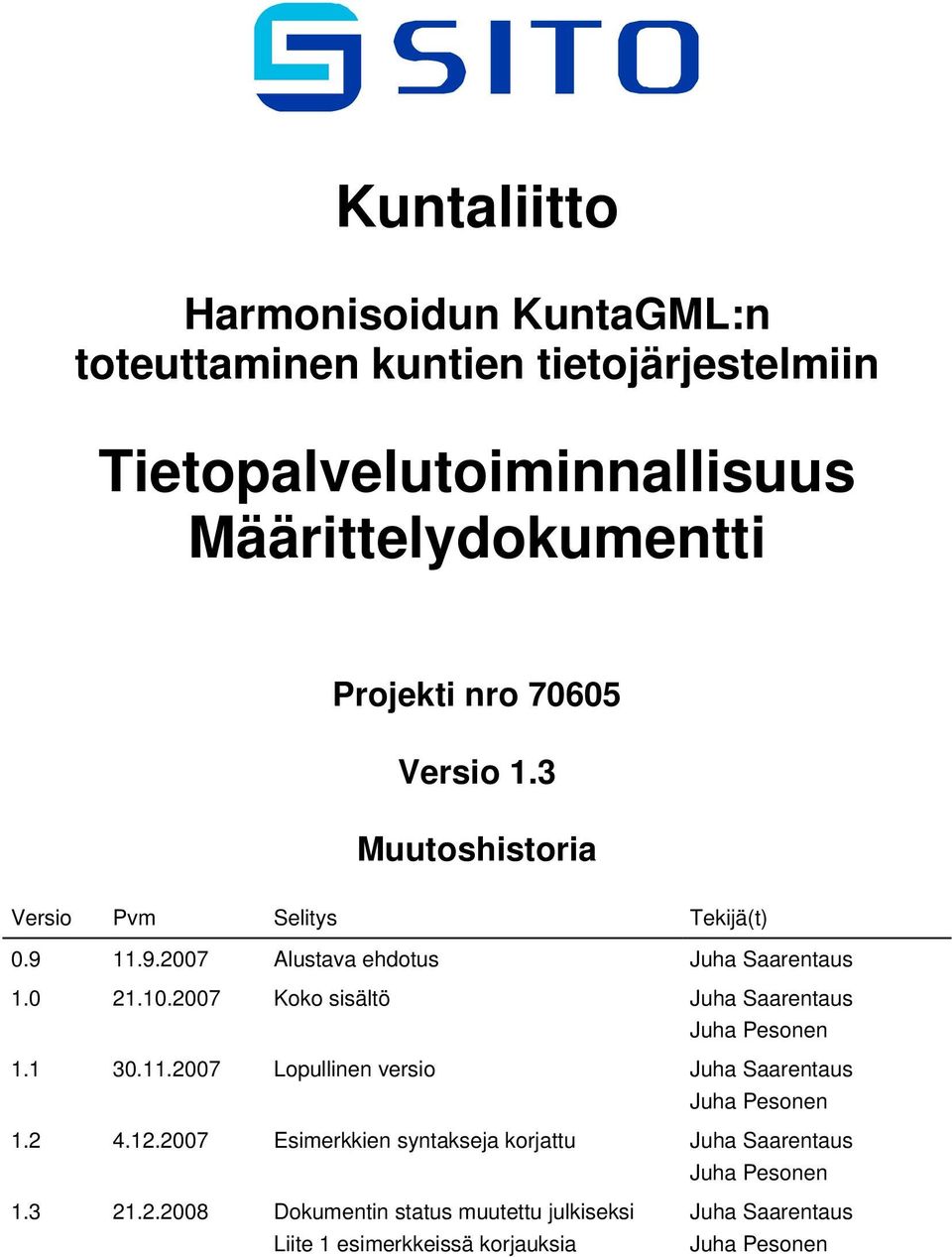 2007 Koko sisältö Juha Saarentaus Juha Pesonen 1.1 30.11.2007 Lopullinen versio Juha Saarentaus Juha Pesonen 1.2 4.12.