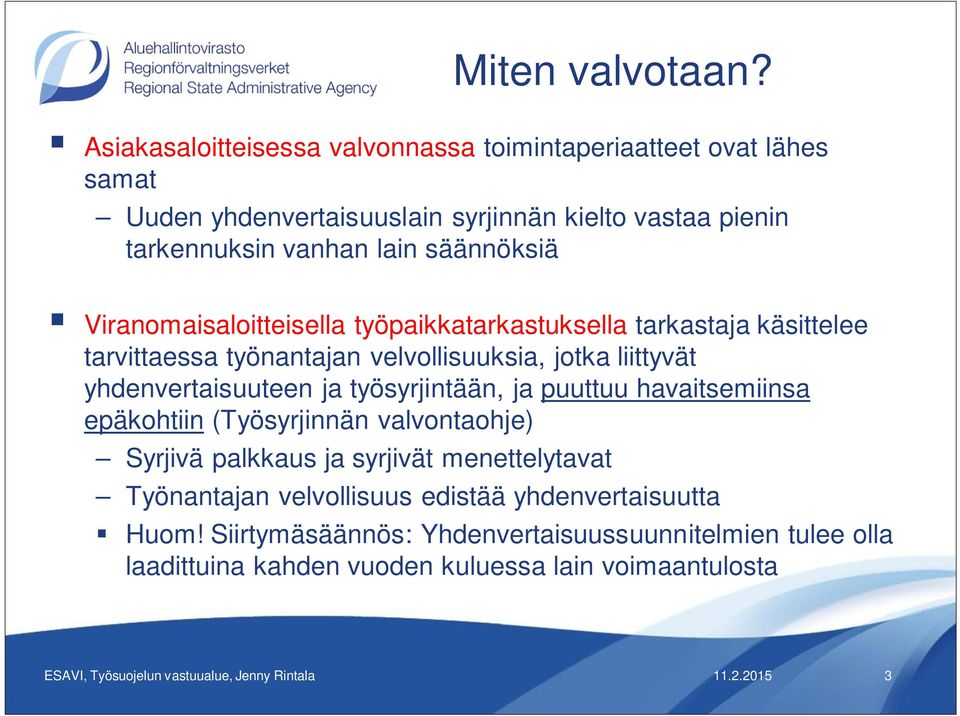 säännöksiä Viranomaisaloitteisella työpaikkatarkastuksella tarkastaja käsittelee tarvittaessa työnantajan velvollisuuksia, jotka liittyvät