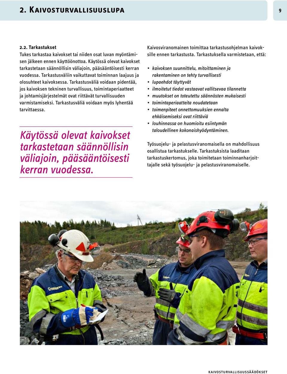 Tarkastusväliä voidaan pidentää, jos kaivoksen tekninen turvallisuus, toimintaperiaatteet ja johtamisjärjestelmät ovat riittävät turvallisuuden varmistamiseksi.