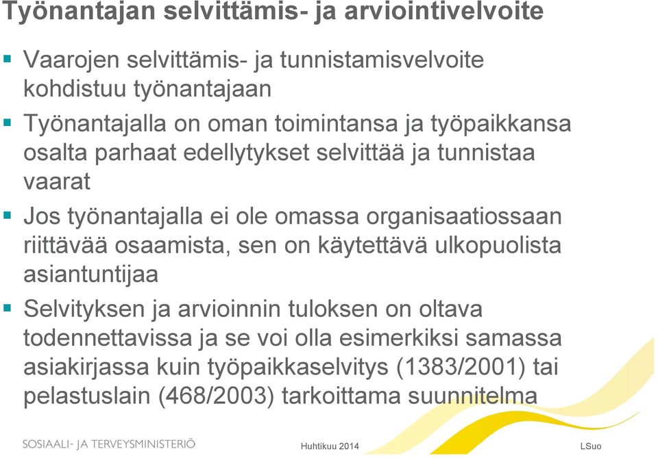 organisaatiossaan riittävää osaamista, sen on käytettävä ulkopuolista asiantuntijaa Selvityksen ja arvioinnin tuloksen on oltava