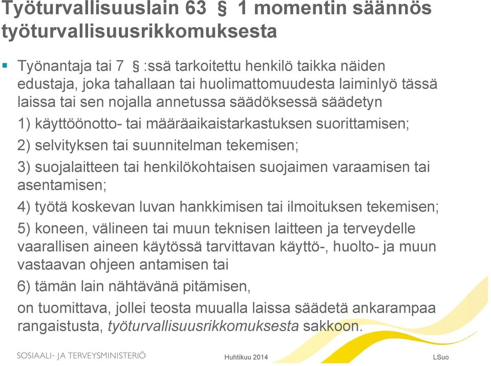 varaamisen tai asentamisen; 4) työtä koskevan luvan hankkimisen tai ilmoituksen tekemisen; 5) koneen, välineen tai muun teknisen laitteen ja terveydelle vaarallisen aineen käytössä tarvittavan