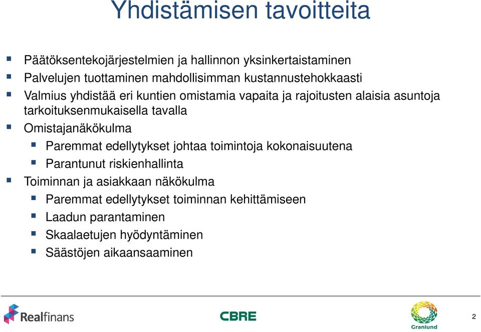 tavalla Omistajanäkökulma Paremmat edellytykset johtaa toimintoja kokonaisuutena Parantunut riskienhallinta Toiminnan ja