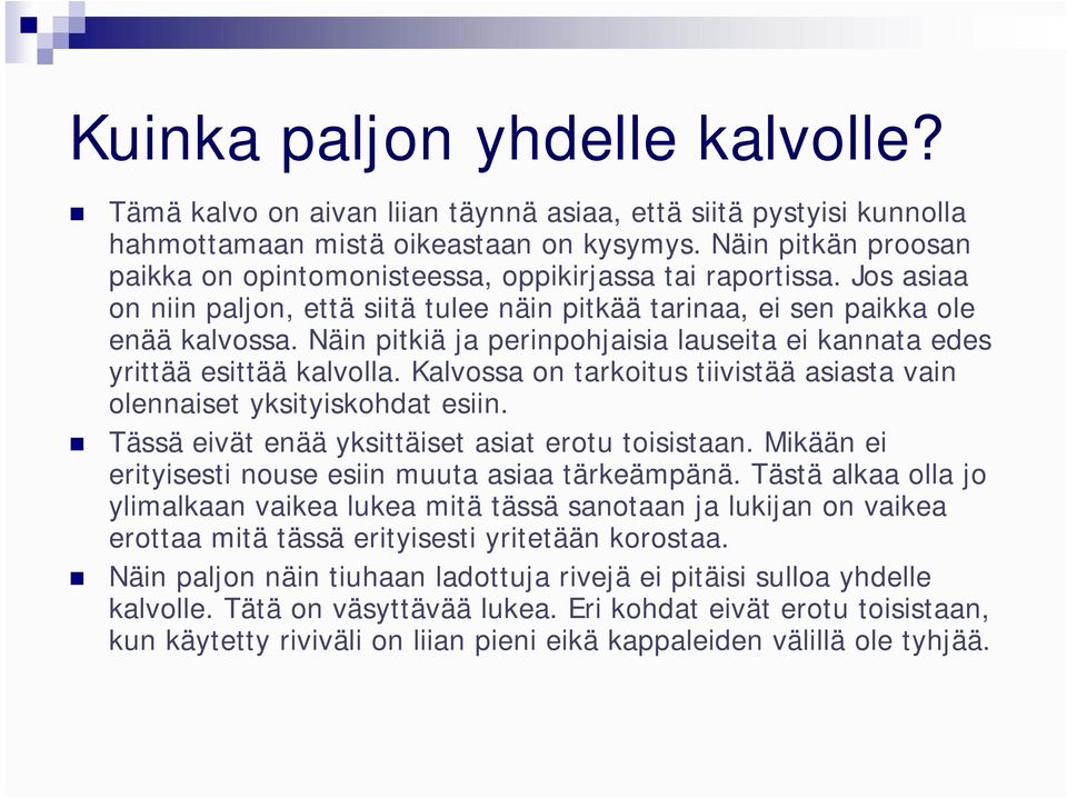 Näin pitkiä ja perinpohjaisia lauseita ei kannata edes yrittää esittää kalvolla. Kalvossa on tarkoitus tiivistää asiasta vain olennaiset yksityiskohdat esiin.