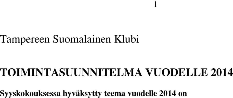 hyväksyttyihin sääntöihin 11.1.1971 hyväksyttyihin järjestyssääntöihin sekä lokakuussa 2008 hyväksyttyyn Tampereen Suomalaisen Klubin strategiaan aikavälille 2009 2015.