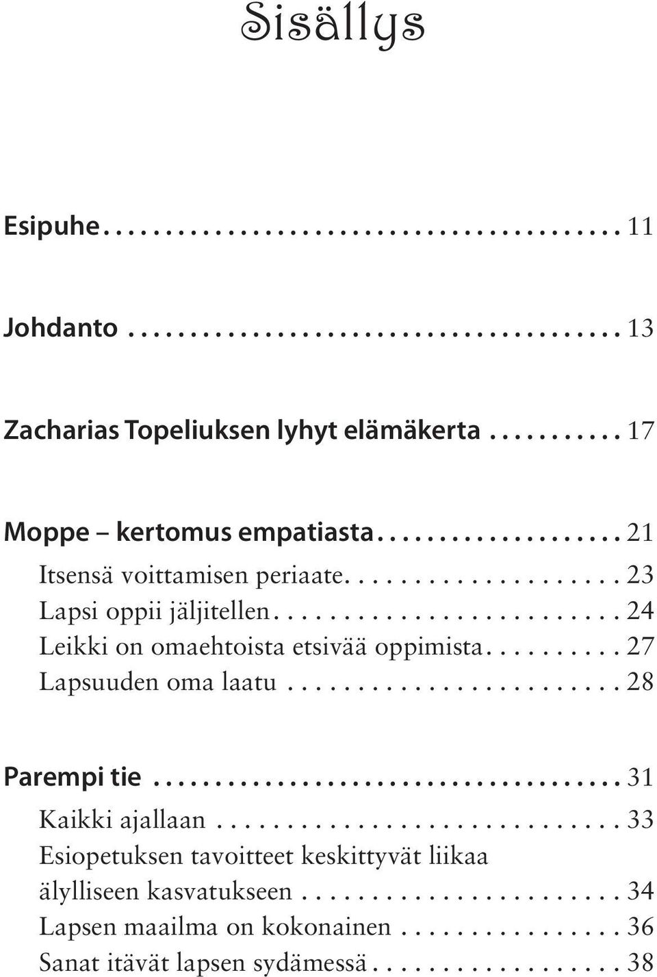 ......... 27 Lapsuuden oma laatu........................ 28 Parempi tie...................................... 31 Kaikki ajallaan.