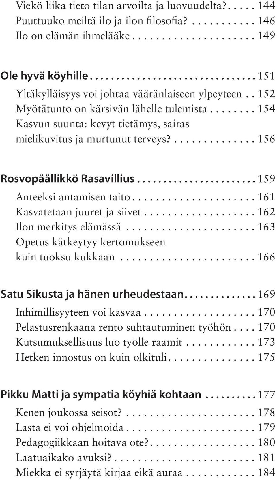 ....... 154 Kasvun suunta: kevyt tietämys, sairas mielikuvitus ja murtunut terveys?.............. 156 Rosvopäällikkö Rasavillius....................... 159 Anteeksi antamisen taito.