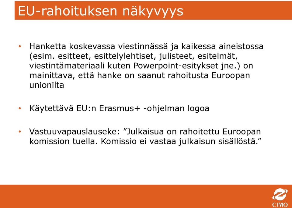 ) on mainittava, että hanke on saanut rahoitusta Euroopan unionilta Käytettävä EU:n Erasmus+ -ohjelman