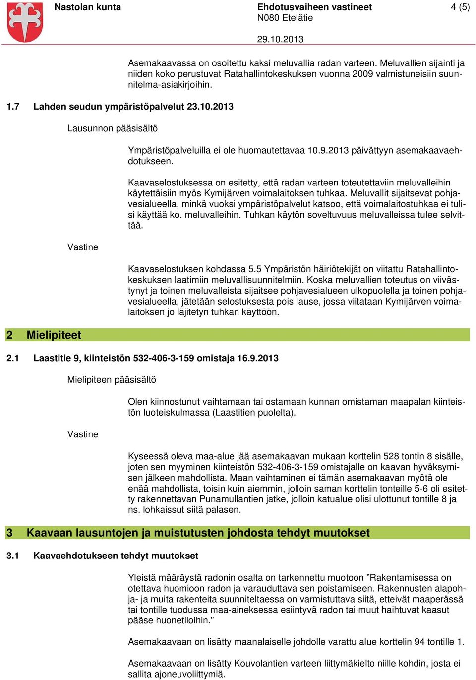 Kaavaselostuksessa on esitetty, että radan varteen toteutettaviin meluvalleihin käytettäisiin myös Kymijärven voimalaitoksen tuhkaa.