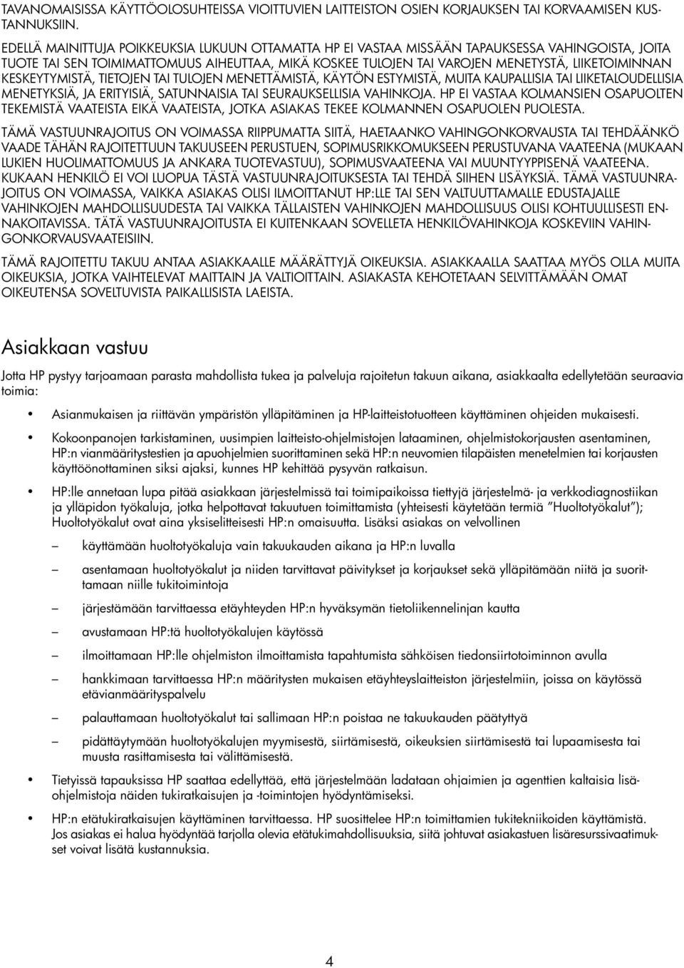 KESKEYTYMISTÄ, TIETOJEN TAI TULOJEN MENETTÄMISTÄ, KÄYTÖN ESTYMISTÄ, MUITA KAUPALLISIA TAI LIIKETALOUDELLISIA MENETYKSIÄ, JA ERITYISIÄ, SATUNNAISIA TAI SEURAUKSELLISIA VAHINKOJA.