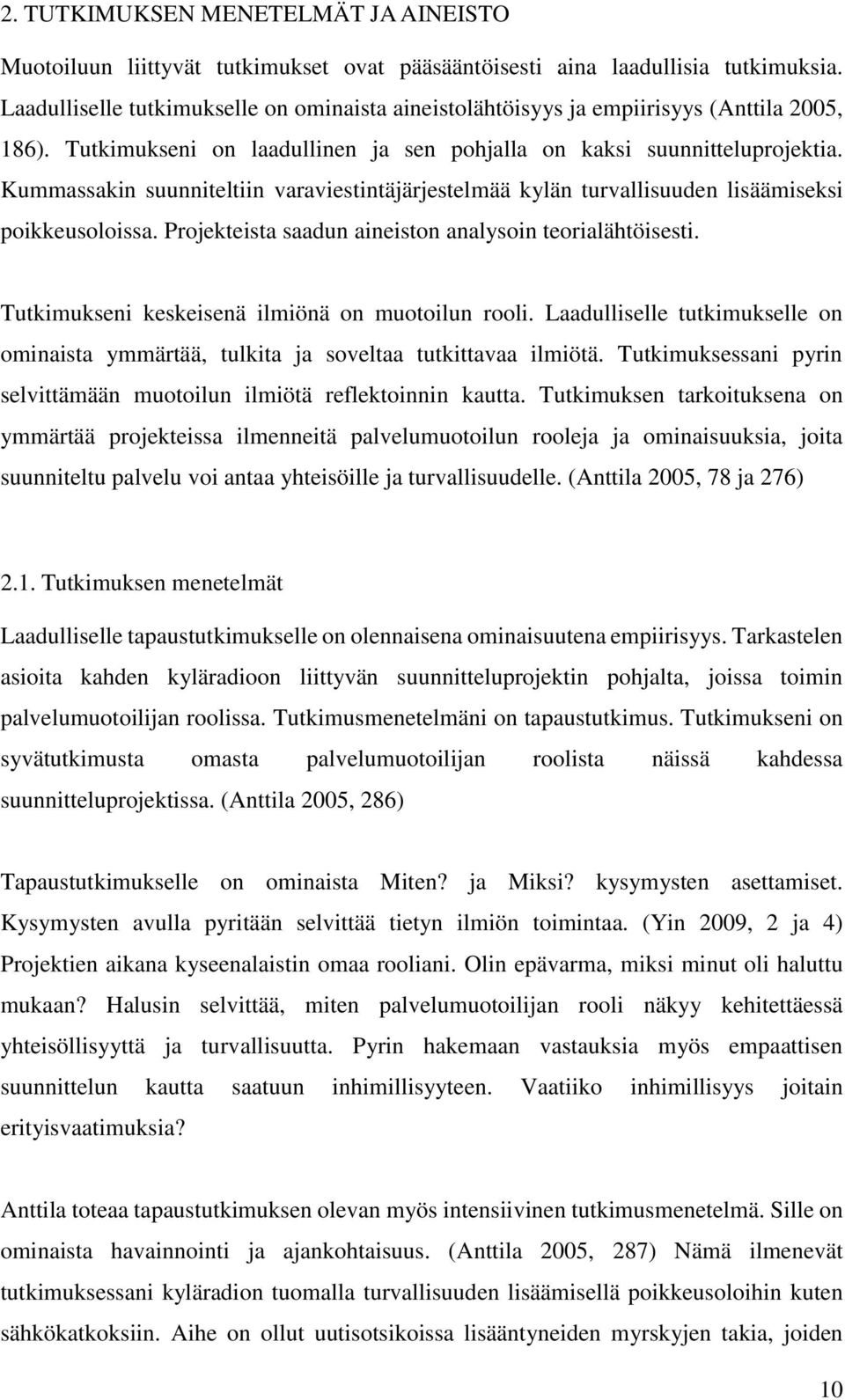 Kummassakin suunniteltiin varaviestintäjärjestelmää kylän turvallisuuden lisäämiseksi poikkeusoloissa. Projekteista saadun aineiston analysoin teorialähtöisesti.