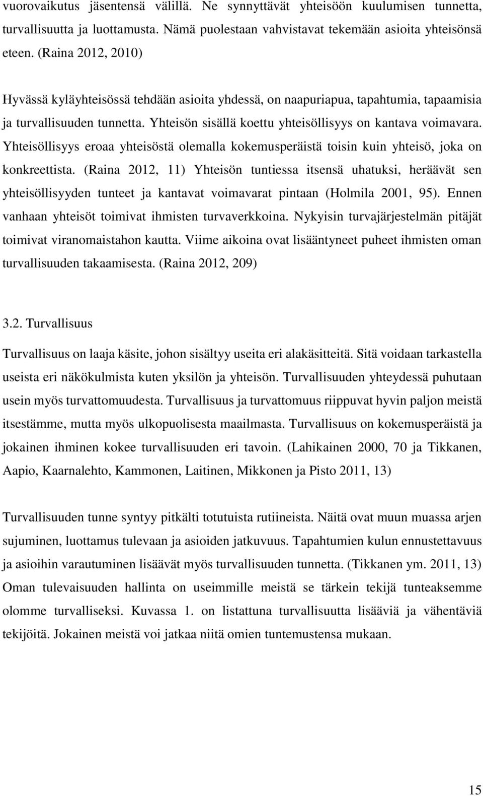 Yhteisöllisyys eroaa yhteisöstä olemalla kokemusperäistä toisin kuin yhteisö, joka on konkreettista.