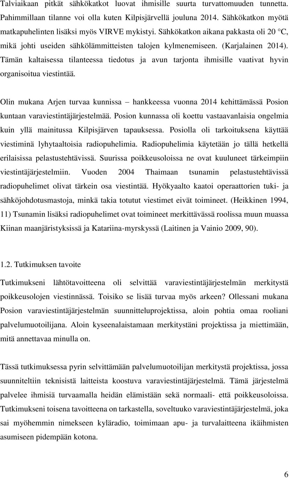 Tämän kaltaisessa tilanteessa tiedotus ja avun tarjonta ihmisille vaativat hyvin organisoitua viestintää.