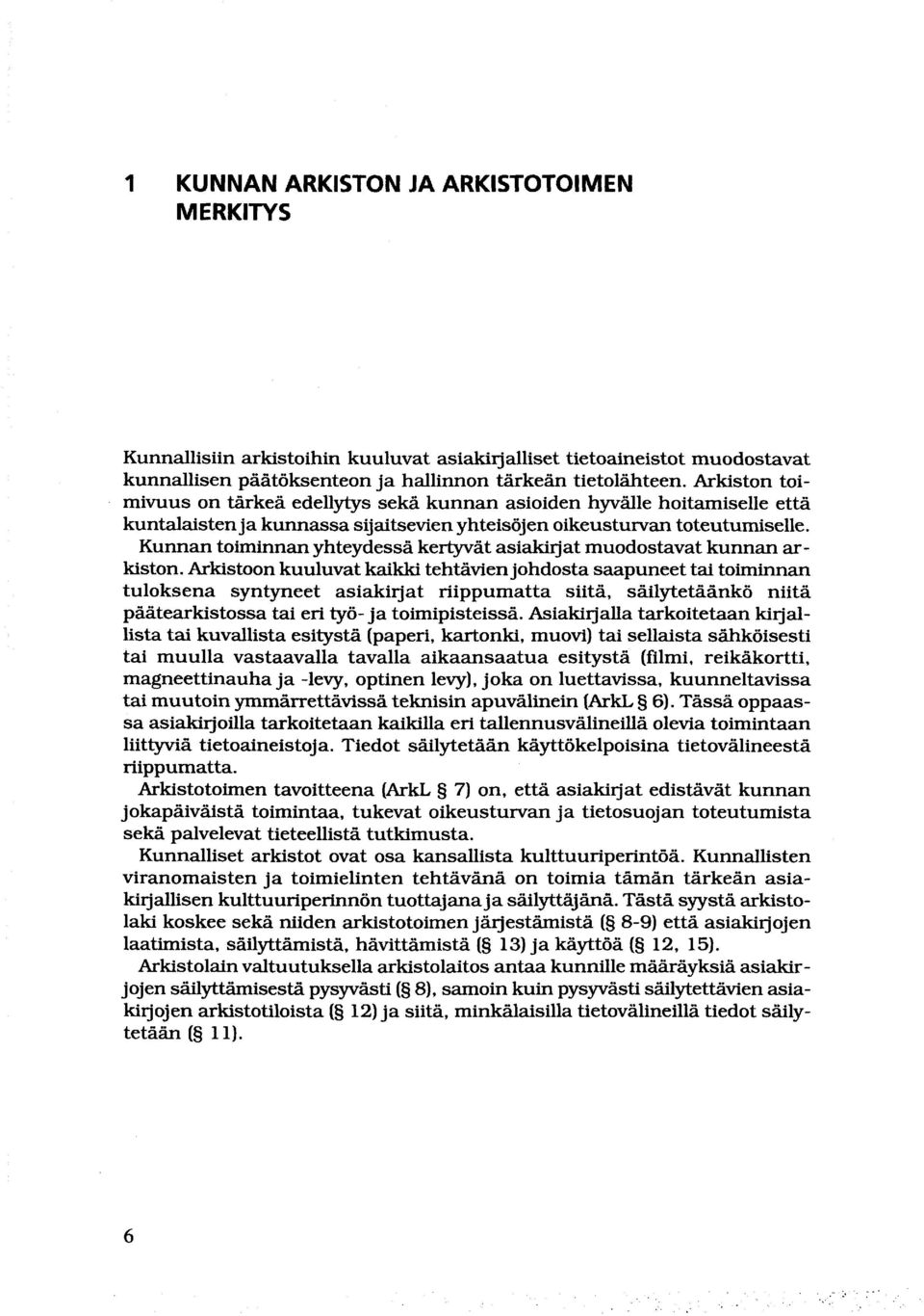 Kunnan toiminnan yhteydessä kertyvät asiakirjat muodostavat kunnan ar - kiston.