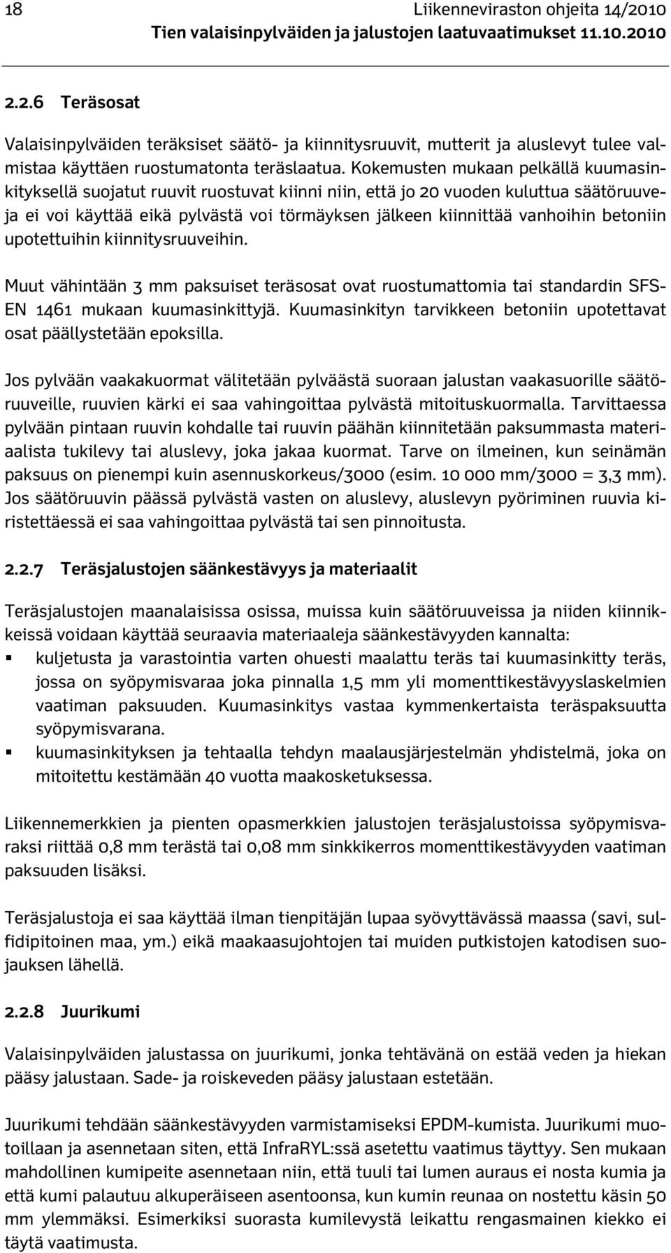 betoniin upotettuihin kiinnitysruuveihin. Muut vähintään 3 mm paksuiset teräsosat ovat ruostumattomia tai standardin SFS- EN 1461 mukaan kuumasinkittyjä.