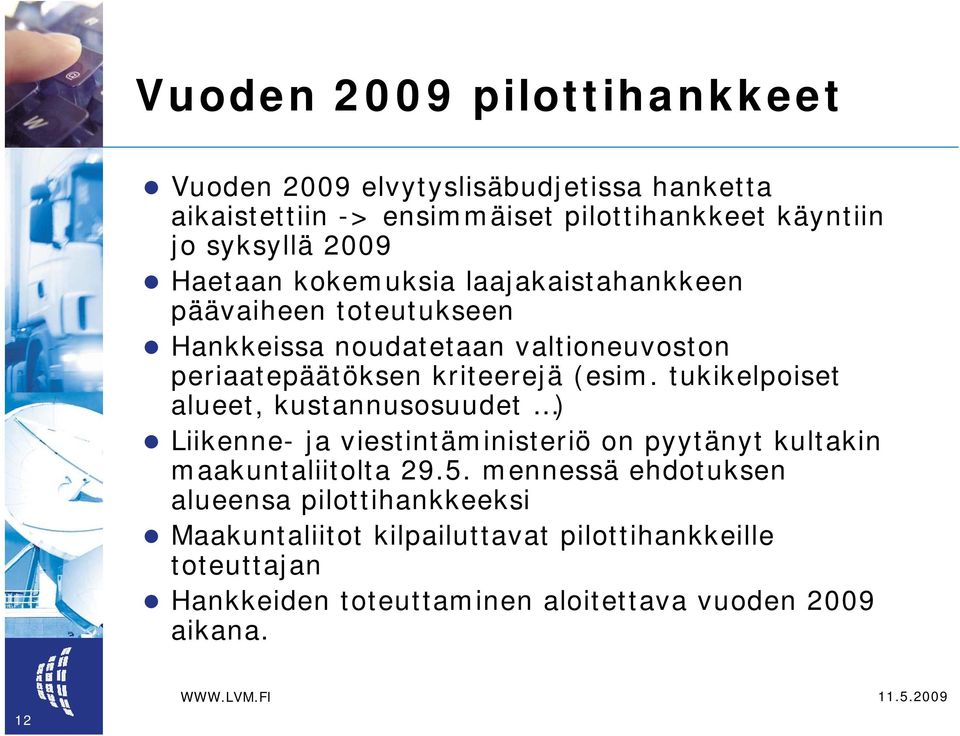 (esim. tukikelpoiset alueet, kustannusosuudet ) Liikenne- ja viestintäministeriö on pyytänyt kultakin maakuntaliitolta 29.5.