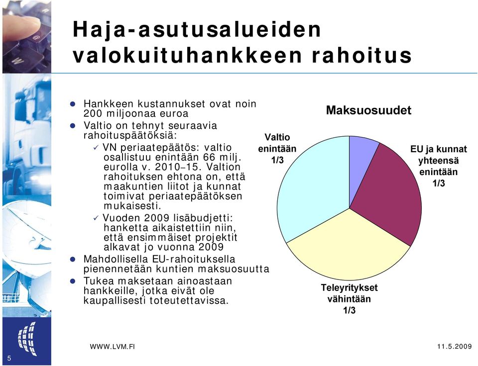 Valtion rahoituksen ehtona on, että maakuntien liitot ja kunnat toimivat periaatepäätöksen mukaisesti.