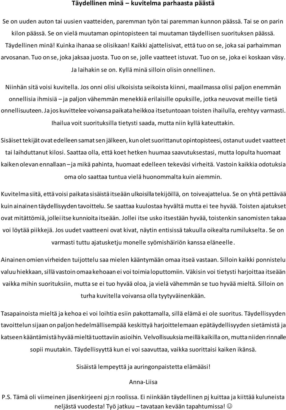 Tuo on se, joka jaksaa juosta. Tuo on se, jolle vaatteet istuvat. Tuo on se, joka ei koskaan väsy. Ja laihakin se on. Kyllä minä silloin olisin onnellinen. Niinhän sitä voisi kuvitella.