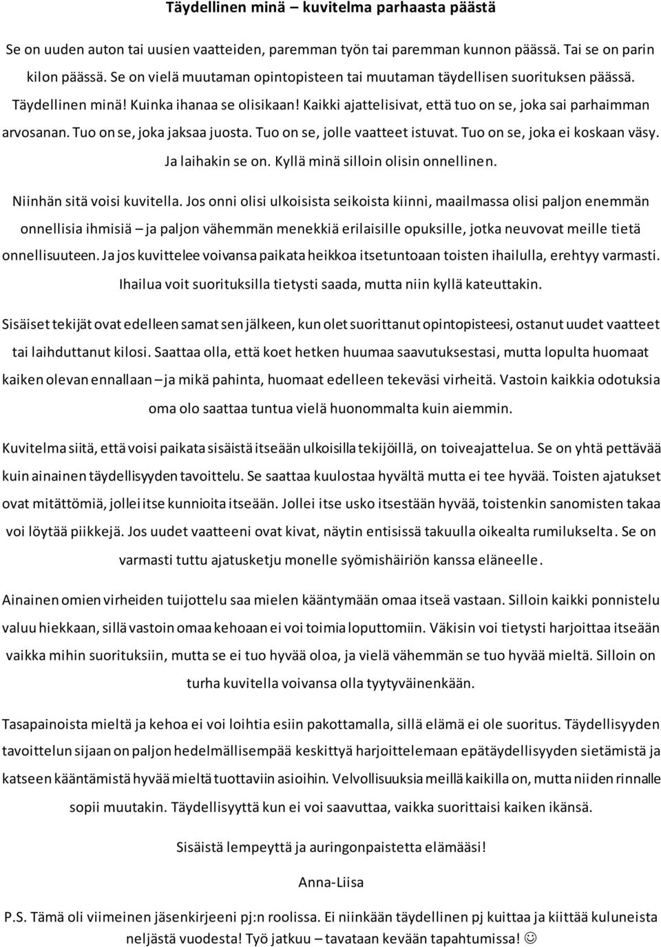 Tuo on se, joka jaksaa juosta. Tuo on se, jolle vaatteet istuvat. Tuo on se, joka ei koskaan väsy. Ja laihakin se on. Kyllä minä silloin olisin onnellinen. Niinhän sitä voisi kuvitella.