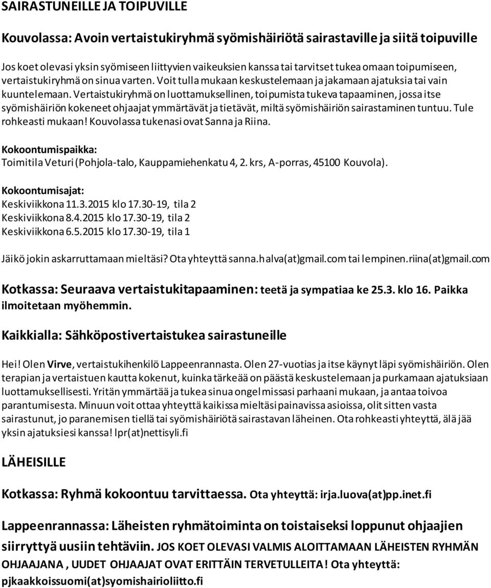 Vertaistukiryhmä on luottamuksellinen, toipumista tukeva tapaaminen, jossa itse syömishäiriön kokeneet ohjaajat ymmärtävät ja tietävät, miltä syömishäiriön sairastaminen tuntuu. Tule rohkeasti mukaan!