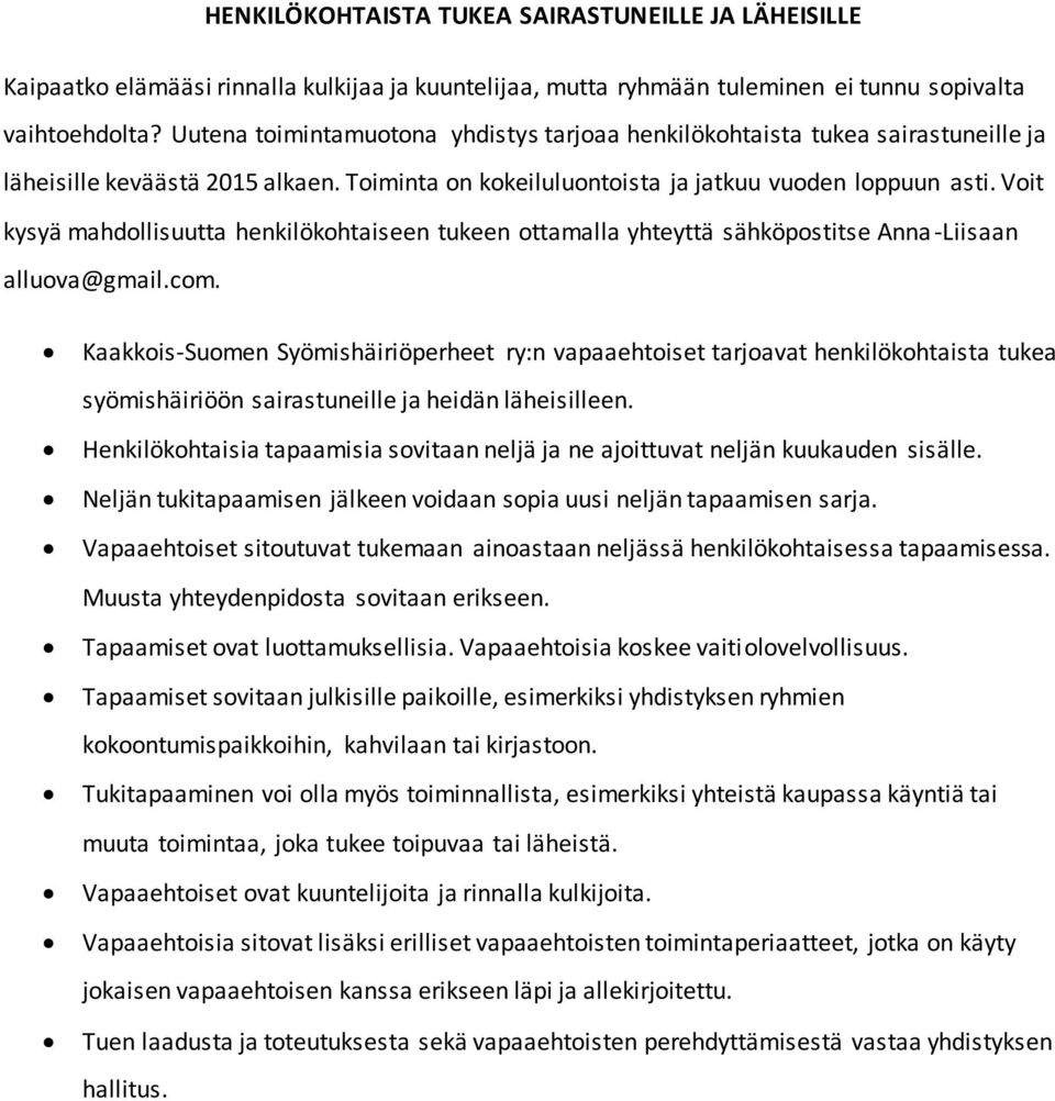 Voit kysyä mahdollisuutta henkilökohtaiseen tukeen ottamalla yhteyttä sähköpostitse Anna-Liisaan alluova@gmail.com.