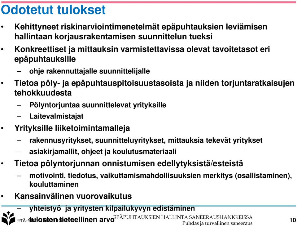 Laitevalmistajat Yrityksille liiketoimintamalleja rakennusyritykset, suunnitteluyritykset, mittauksia tekevät yritykset asiakirjamallit, ohjeet ja koulutusmateriaali Tietoa pölyntorjunnan