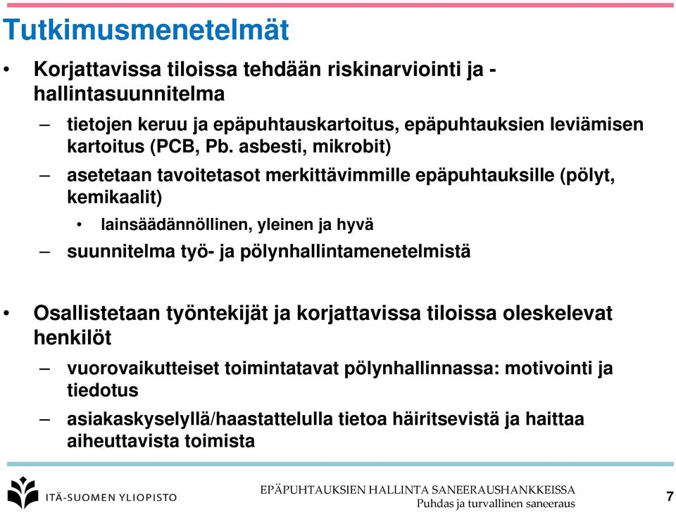 asbesti, mikrobit) asetetaan tavoitetasot merkittävimmille epäpuhtauksille (pölyt, kemikaalit) lainsäädännöllinen, yleinen ja hyvä suunnitelma