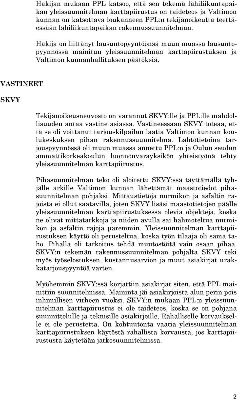 VASTINEET SKVY Tekijänoikeusneuvosto on varannut SKVY:lle ja PPL:lle mahdollisuuden antaa vastine asiassa.