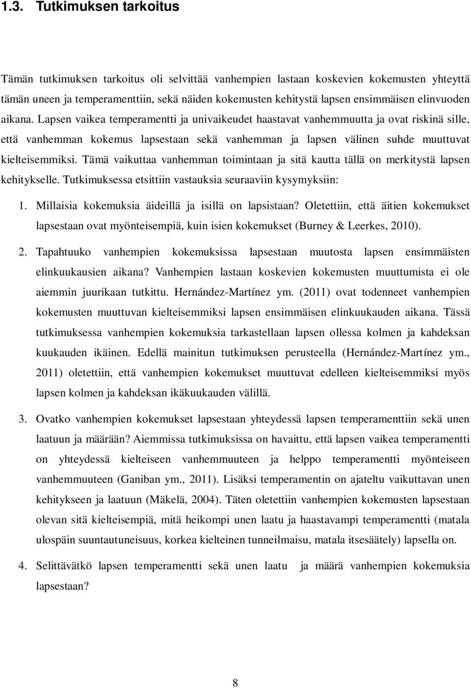 Lapsen vaikea temperamentti ja univaikeudet haastavat vanhemmuutta ja ovat riskinä sille, että vanhemman kokemus lapsestaan sekä vanhemman ja lapsen välinen suhde muuttuvat kielteisemmiksi.