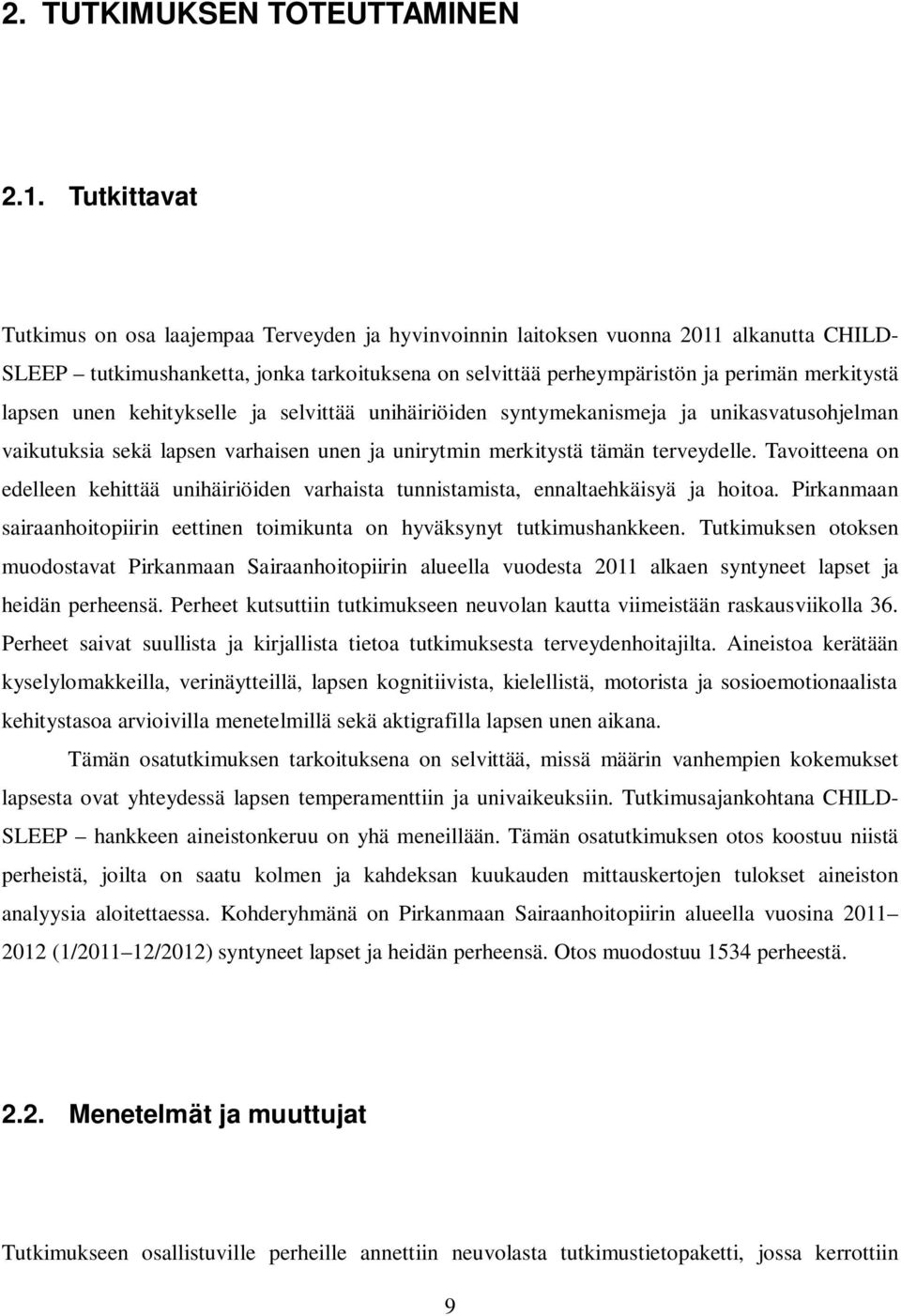 lapsen unen kehitykselle ja selvittää unihäiriöiden syntymekanismeja ja unikasvatusohjelman vaikutuksia sekä lapsen varhaisen unen ja unirytmin merkitystä tämän terveydelle.