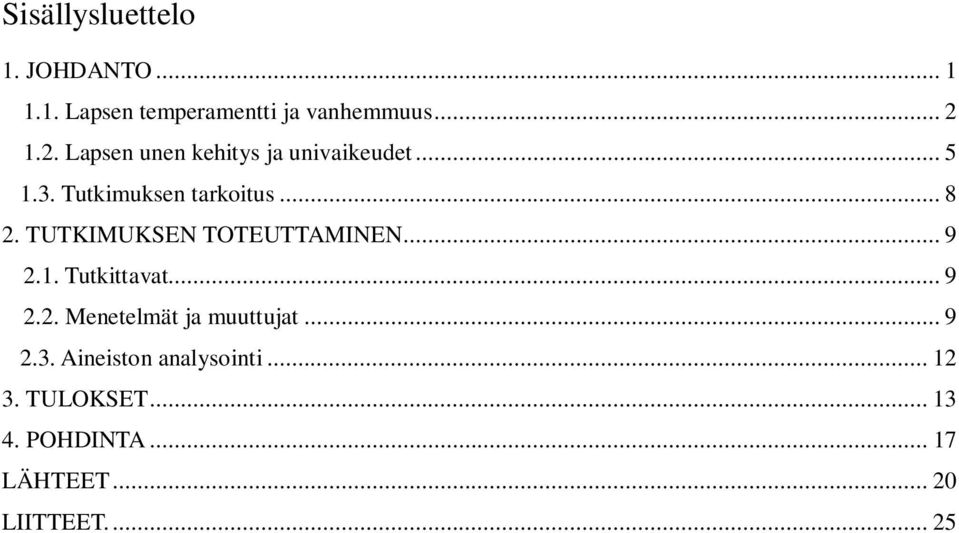TUTKIMUKSEN TOTEUTTAMINEN... 9 2.1. Tutkittavat... 9 2.2. Menetelmät ja muuttujat... 9 2.3.