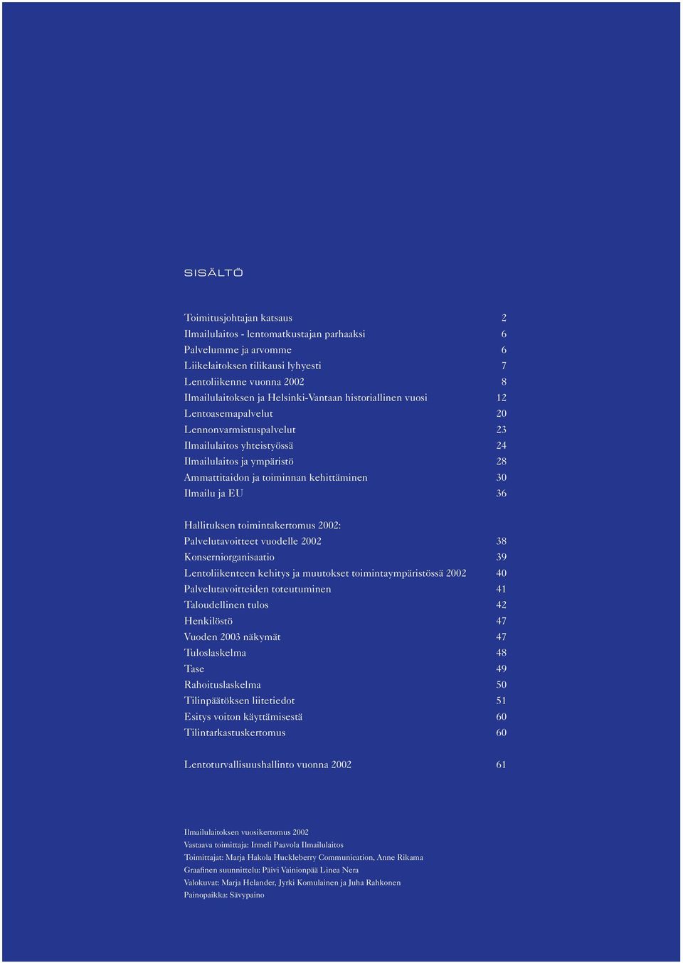 Ilmailu ja EU 36 Hallituksen toimintakertomus 2002: Palvelutavoitteet vuodelle 2002 38 Konserniorganisaatio 39 Lentoliikenteen kehitys ja muutokset toimintaympäristössä 2002 40 Palvelutavoitteiden