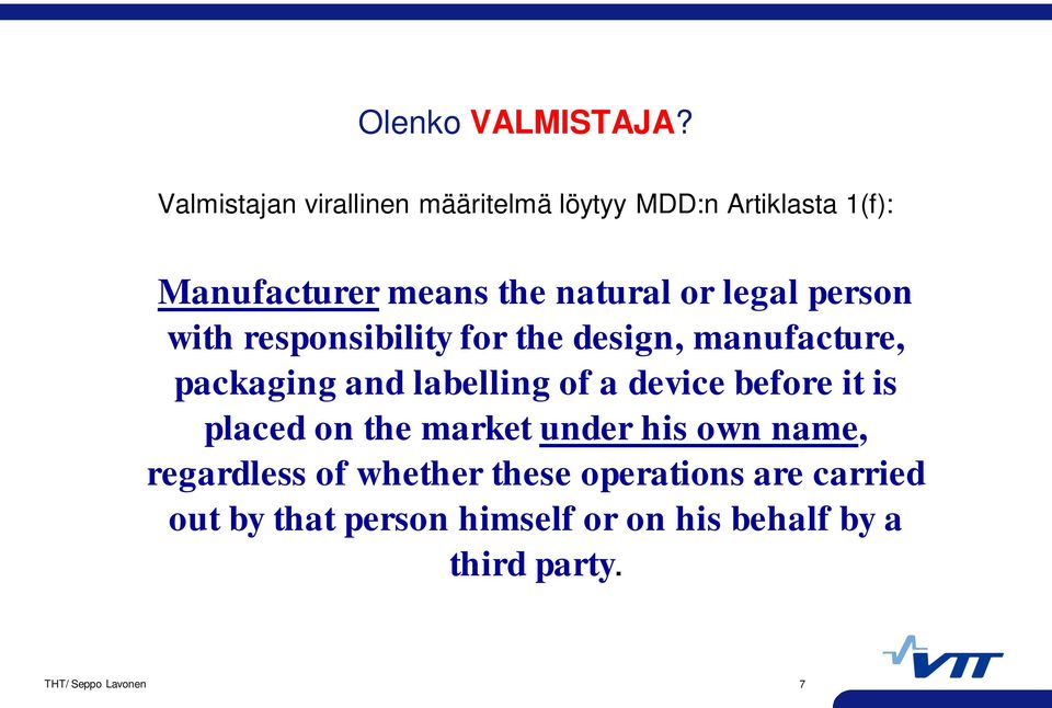 legal person with responsibility for the design, manufacture, packaging and labelling of a device