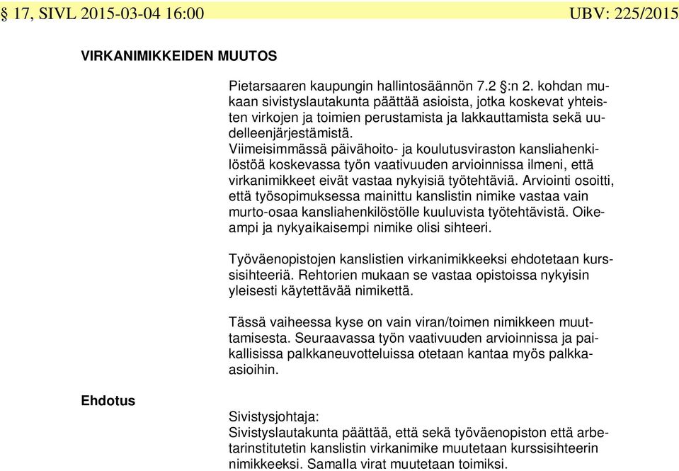 Viimeisimmässä päivähoito- ja koulutusviraston kansliahenkilöstöä koskevassa työn vaativuuden arvioinnissa ilmeni, että virkanimikkeet eivät vastaa nykyisiä työtehtäviä.