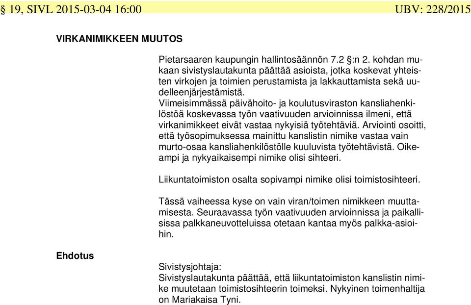 Viimeisimmässä päivähoito- ja koulutusviraston kansliahenkilöstöä koskevassa työn vaativuuden arvioinnissa ilmeni, että virkanimikkeet eivät vastaa nykyisiä työtehtäviä.