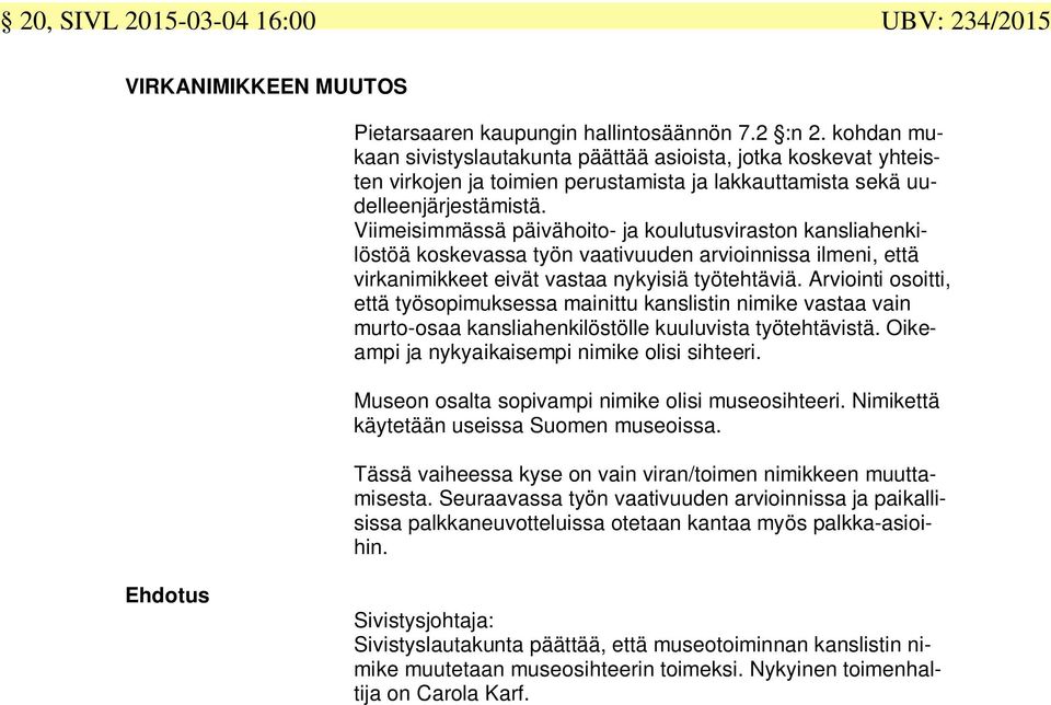 Viimeisimmässä päivähoito- ja koulutusviraston kansliahenkilöstöä koskevassa työn vaativuuden arvioinnissa ilmeni, että virkanimikkeet eivät vastaa nykyisiä työtehtäviä.