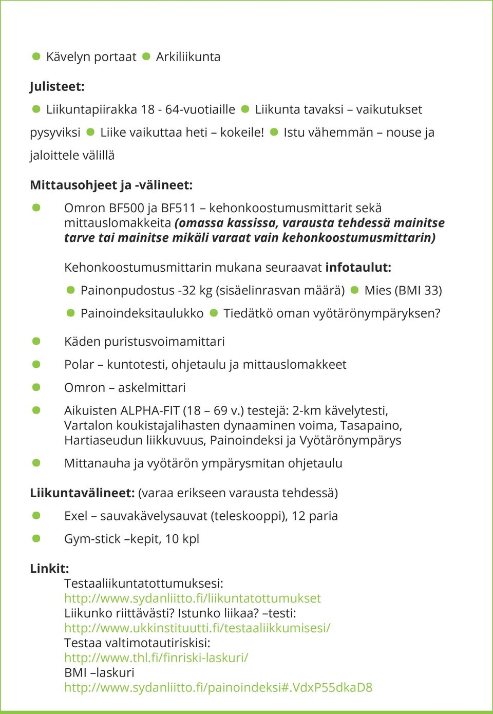 mainitse mikäli varaat vain kehonkoostumusmittarin) Kehonkoostumusmittarin mukana seuraavat infotaulut: Painonpudostus -32 kg (sisäelinrasvan määrä) Mies (BMI 33) Painoindeksitaulukko Tiedätkö oman