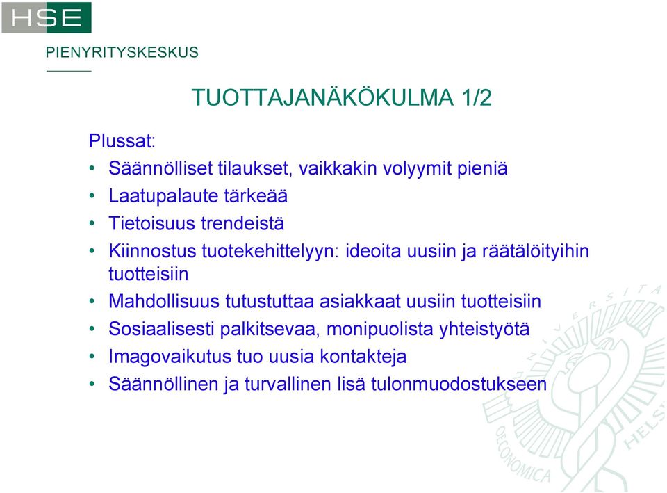 tuotteisiin Mahdollisuus tutustuttaa asiakkaat uusiin tuotteisiin Sosiaalisesti palkitsevaa,