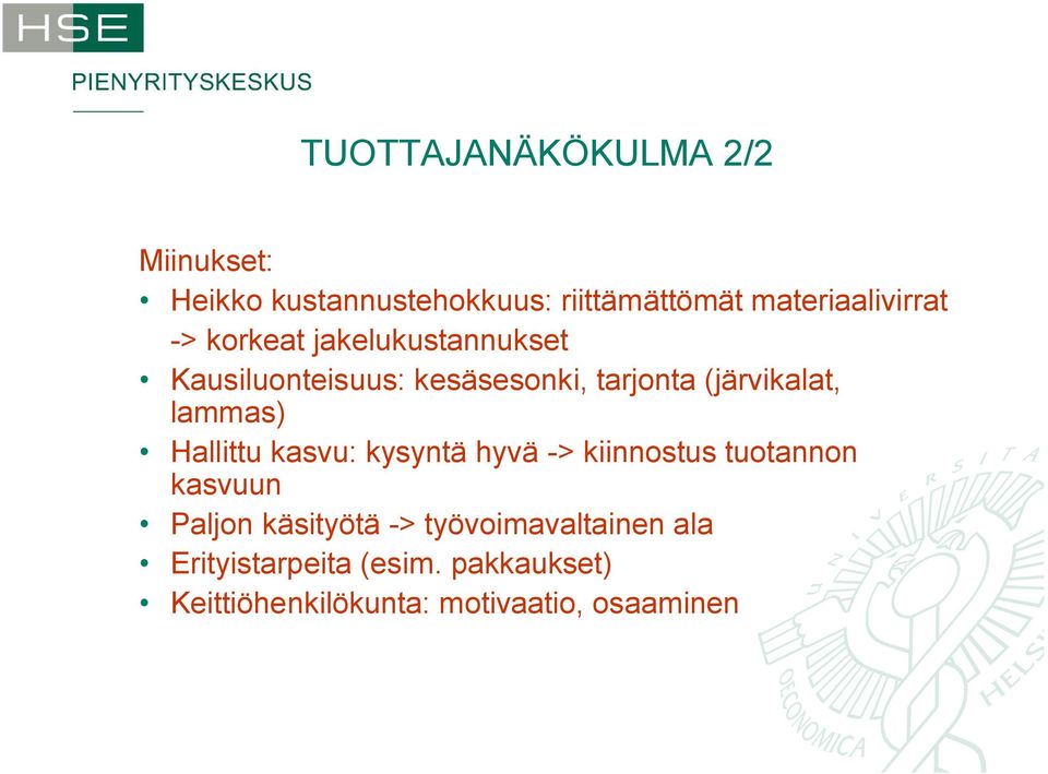 (järvikalat, lammas) Hallittu kasvu: kysyntä hyvä > kiinnostus tuotannon kasvuun Paljon