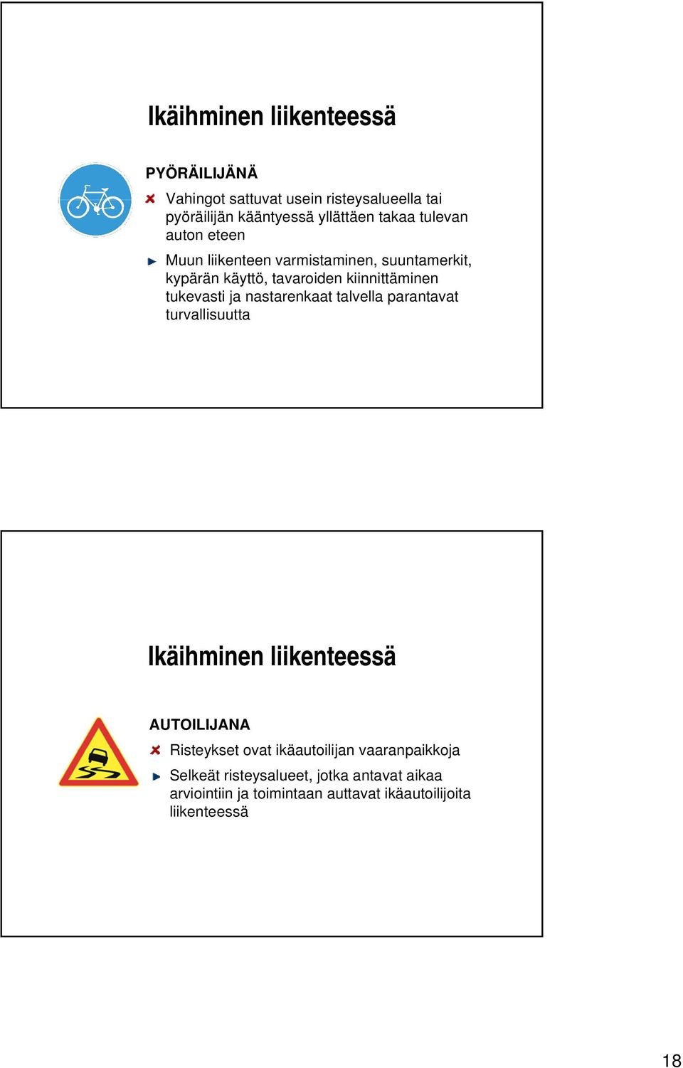 nastarenkaat talvella parantavat turvallisuutta Ikäihminen liikenteessä AUTOILIJANA Risteykset ovat ikäautoilijan