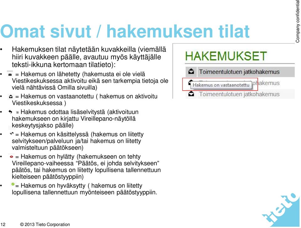 lisäselvitystä (aktivoituun hakemukseen on kirjattu Vireillepano-näytöllä keskeytysjakso päälle) = Hakemus on käsittelyssä (hakemus on liitetty selvitykseen/palveluun ja/tai hakemus on liitetty