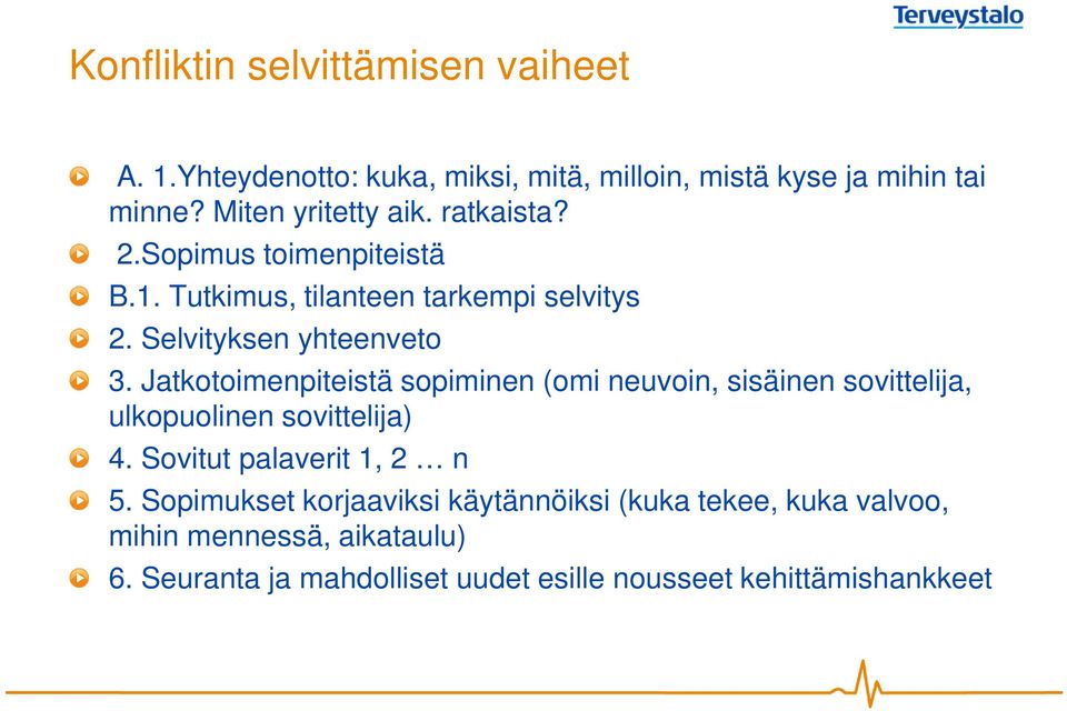 Jatkotoimenpiteistä sopiminen (omi neuvoin, sisäinen sovittelija, ulkopuolinen sovittelija) 4. Sovitut palaverit 1, 2 n 5.