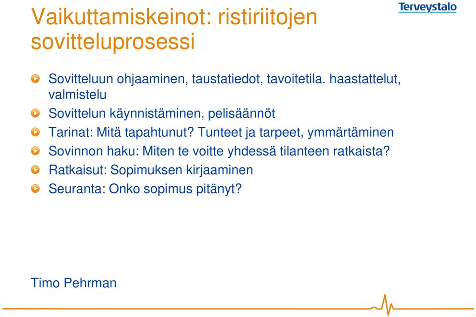 haastattelut, valmistelu Sovittelun käynnistäminen, pelisäännöt Tarinat: Mitä tapahtunut?