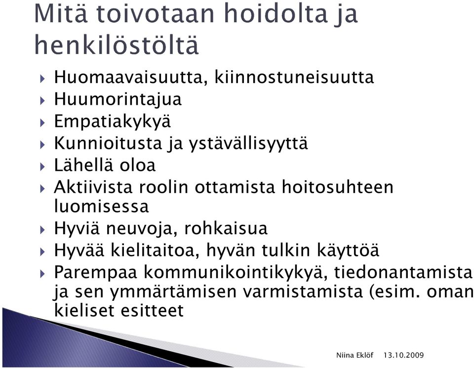 Hyviä neuvoja, rohkaisua Hyvää kielitaitoa, hyvän tulkin käyttöä Parempaa